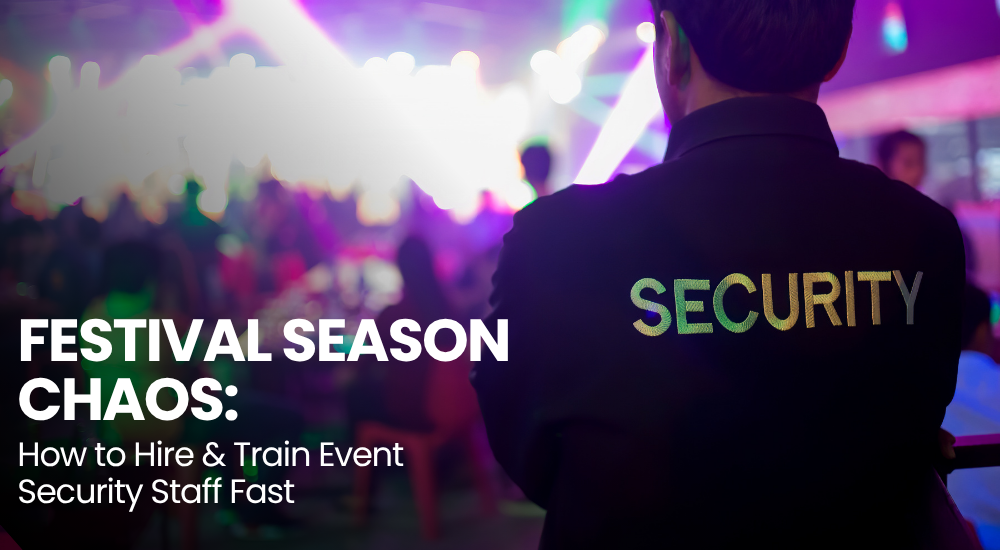 Festival Season Chaos: How to Hire & Train Event Security Staff Fast Dockside