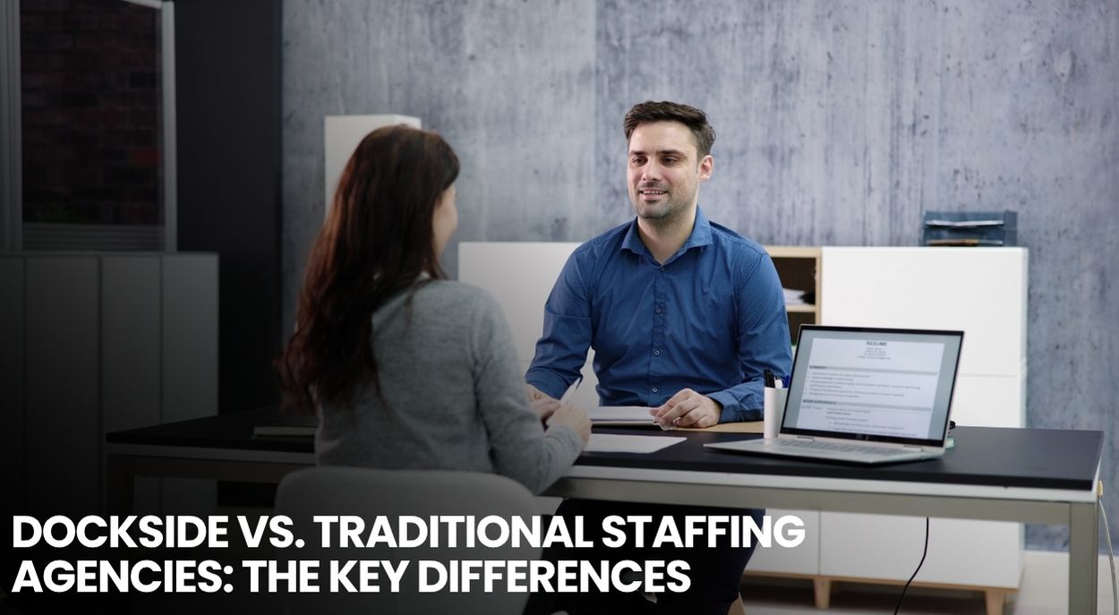 Dockside vs. Traditional Staffing Agencies: The Key Differences Dockside