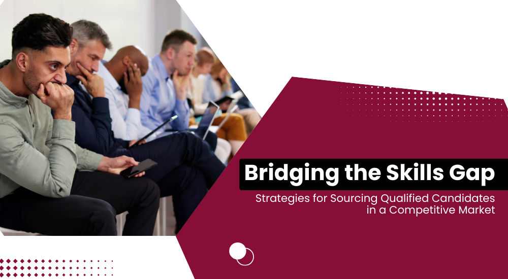 Bridging the Skills Gap: Strategies for Sourcing Qualified Candidates in a Competitive Market Dockside