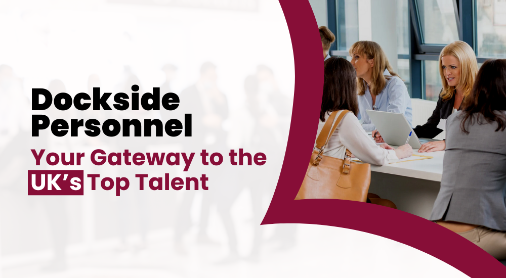 Dockside Personnel: Your Gateway to the UK’s Top Talent Dockside